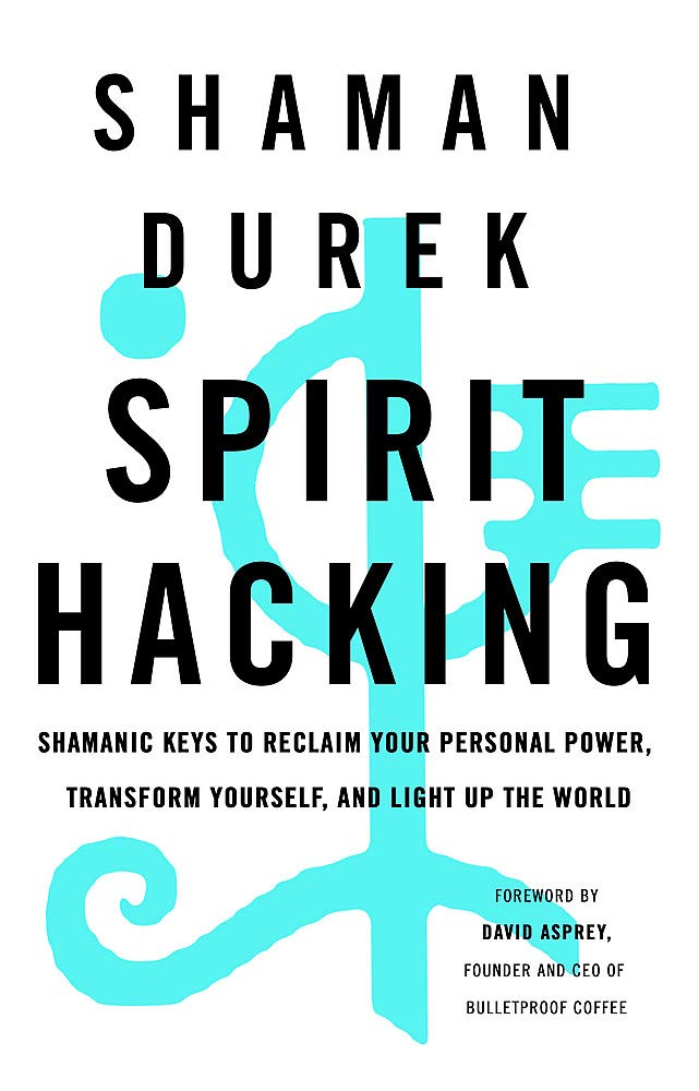 Spirit Hacking: Shamanic keys to reclaim your personal power, transform yourself and light up the world Health, Nutrition & Fitness