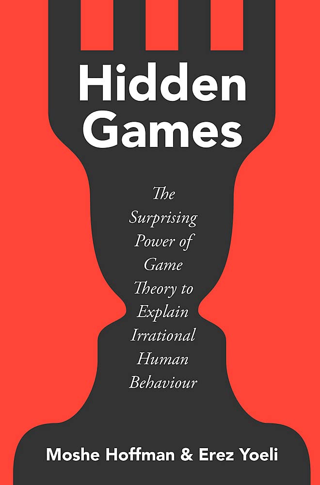 Hidden Games: The Surprising Power of Game Theory to Explain Irrational Human Behaviour book
