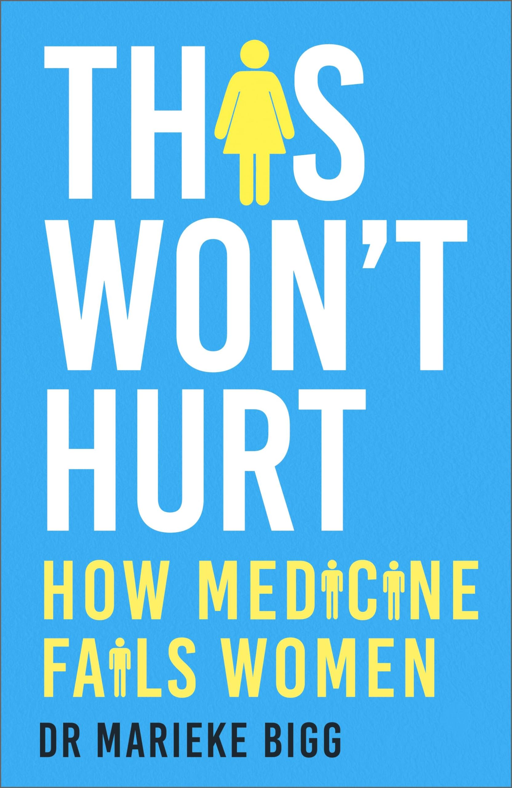 This Won't Hurt: How Medicine Fails Women Medicine