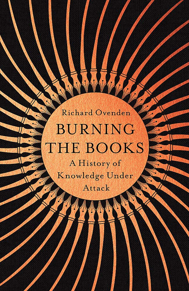 Burning the Books: RADIO 4 BOOK OF THE WEEK: A History of Knowledge Under Attack Politics & History