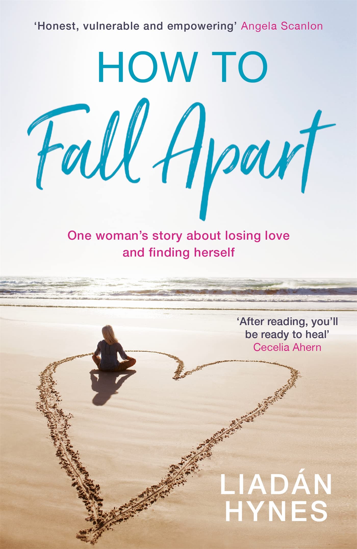 How to Fall Apart: From Breaking Up to Book Clubs to Being Enough - Things I’ve Learned About Losing and Finding Love book