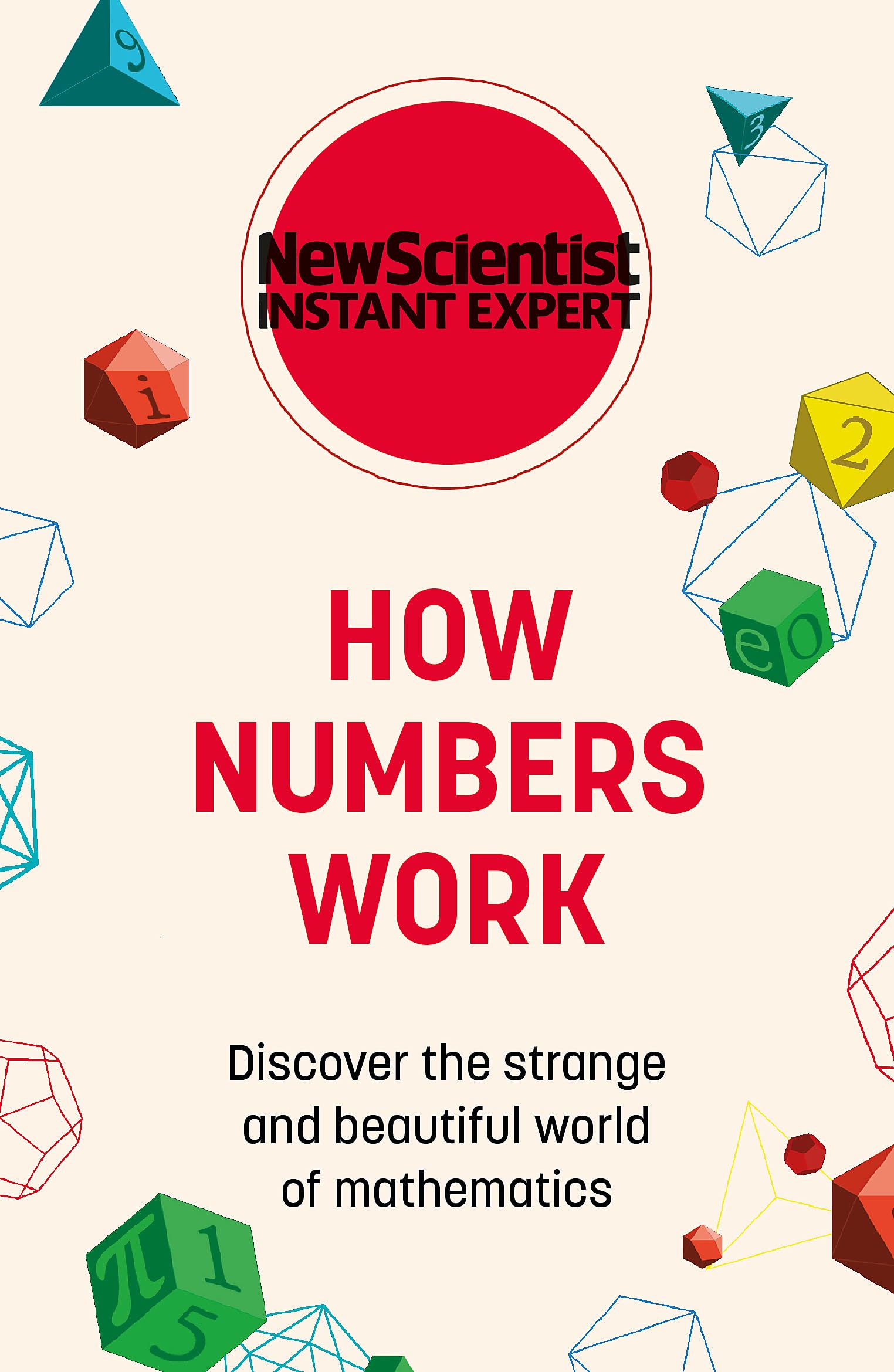 How Numbers Work: Discover the strange and beautiful world of mathematics (New Scientist Instant Expert) Mathematics