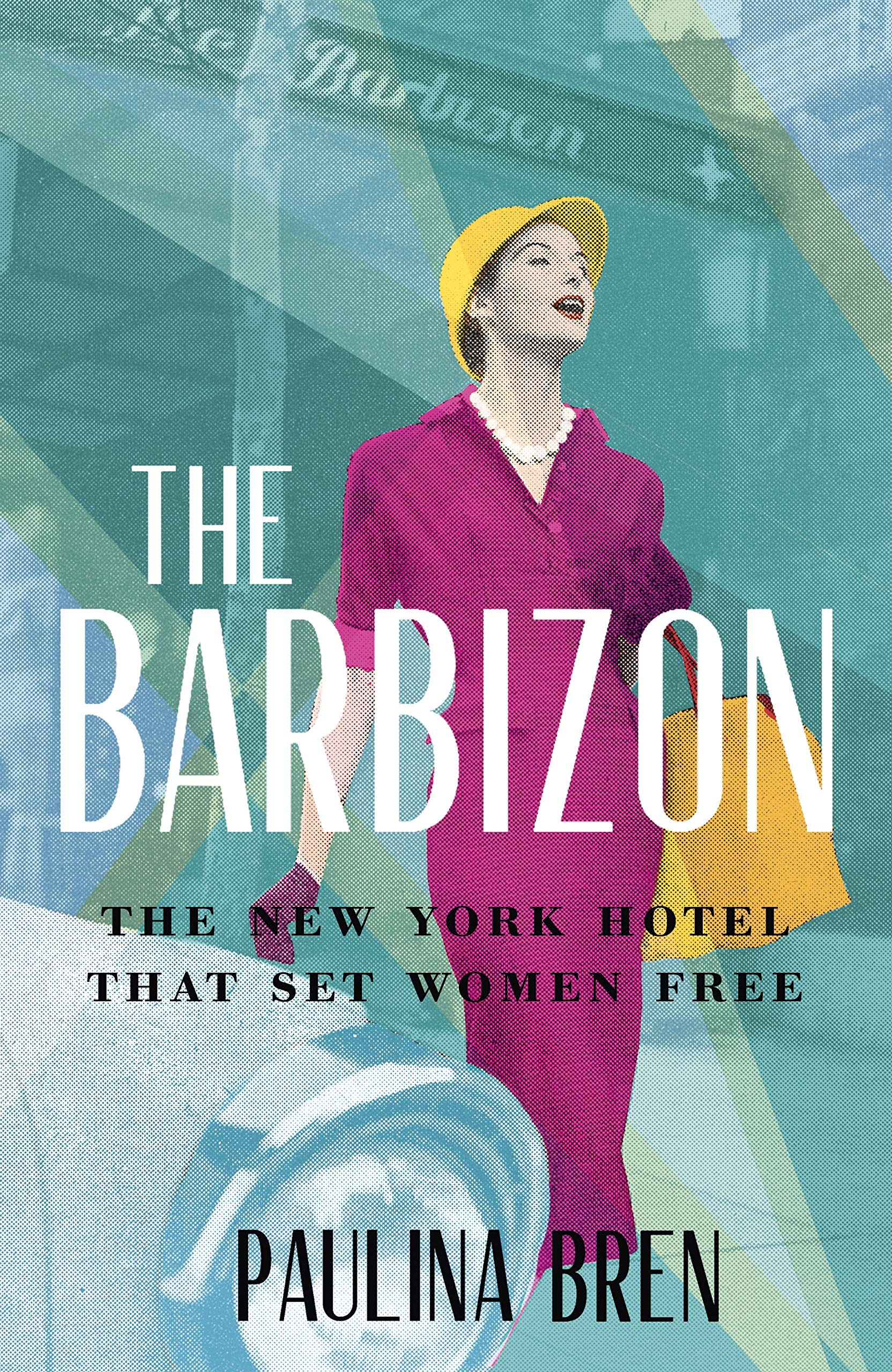 The Barbizon: The New York Hotel That Set Women Free Books