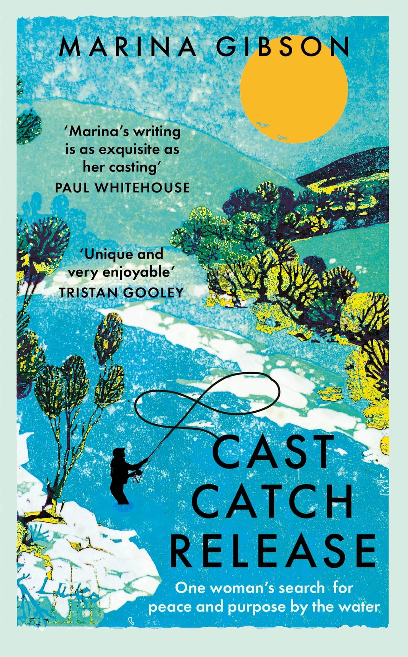 Cast Catch Release: The inspiring and uplifting memoir about fishing, rivers and the power of water Sports Books