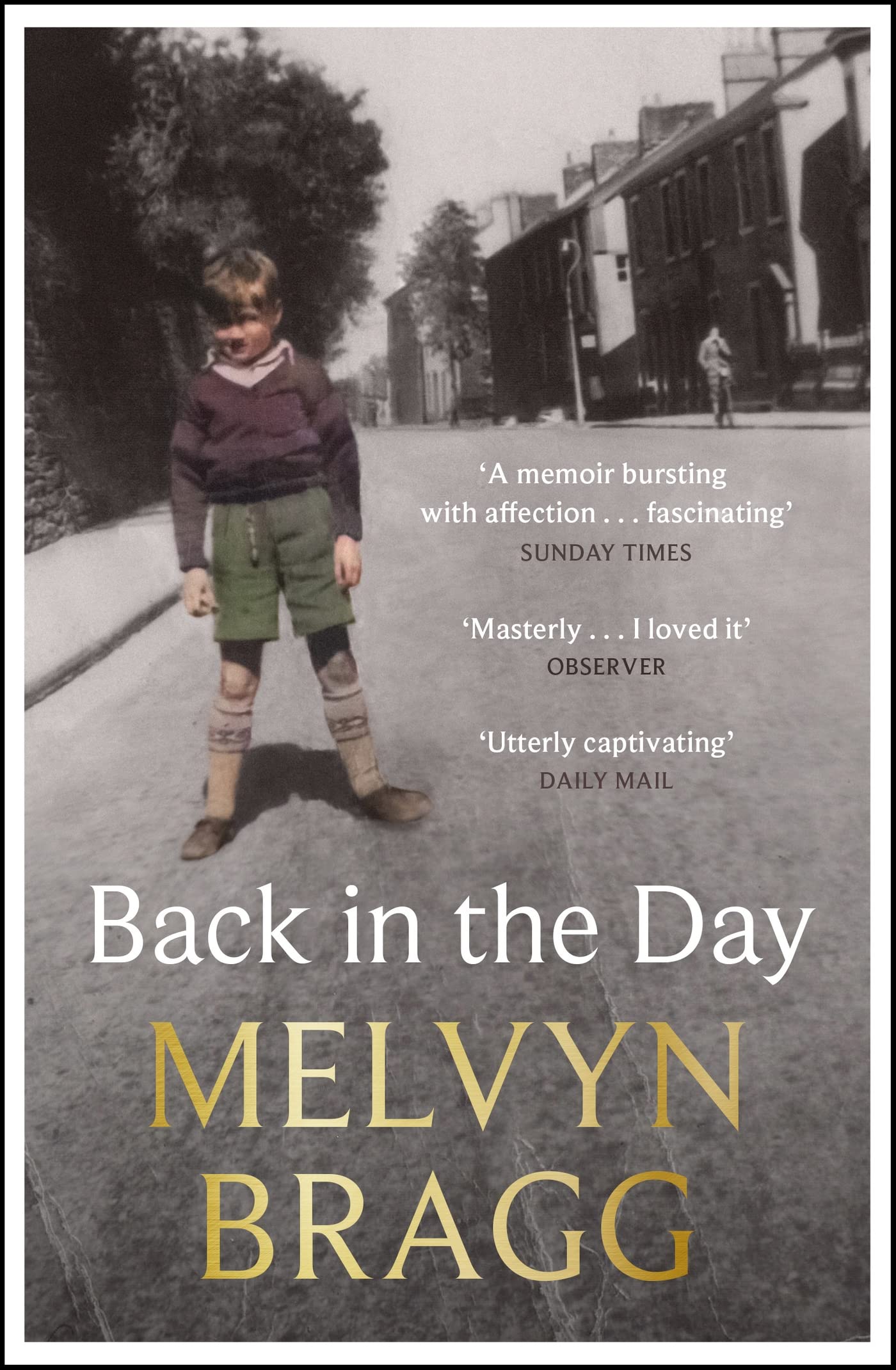 Back in the Day: The deeply affecting, first ever memoir by beloved national treasure Melvyn Bragg Social Sciences