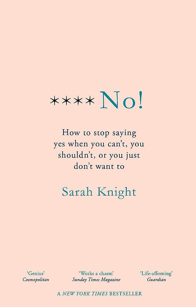 F**k No!: How to stop saying yes, when you can't, you shouldn't, or you just don't want to Humour & Satire