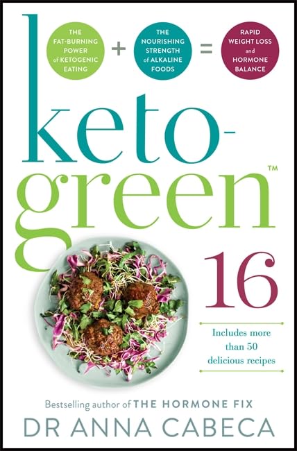 Keto-Green 16: The Fat-Burning Power of Ketogenic Eating + The Nourishing Strength of Alkaline Foods = Rapid Weight Loss and Hormone Balance Health, Nutrition & Fitness