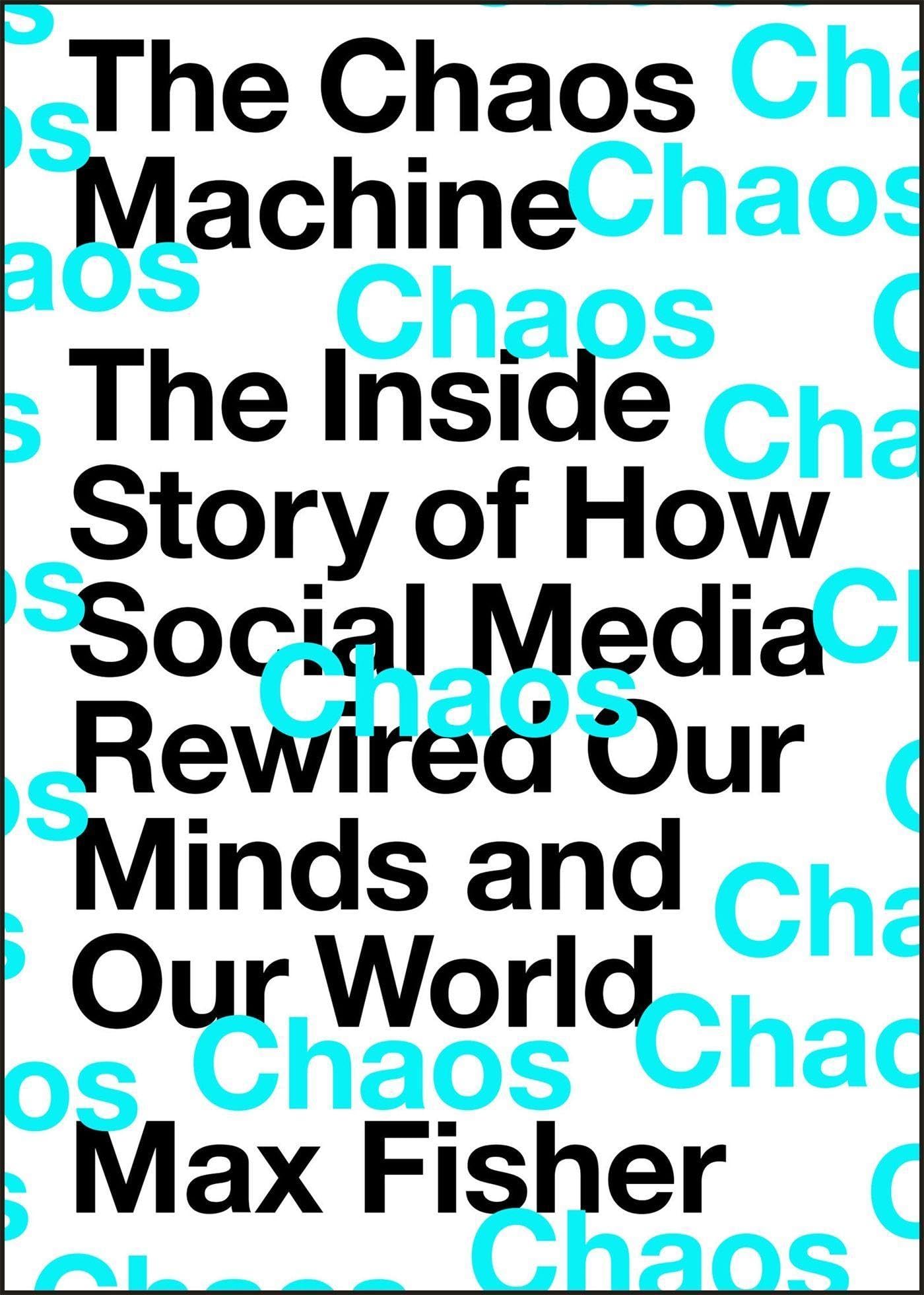 The Chaos Machine: The Inside Story of How Social Media Rewired Our Minds and Our World Media & Communication