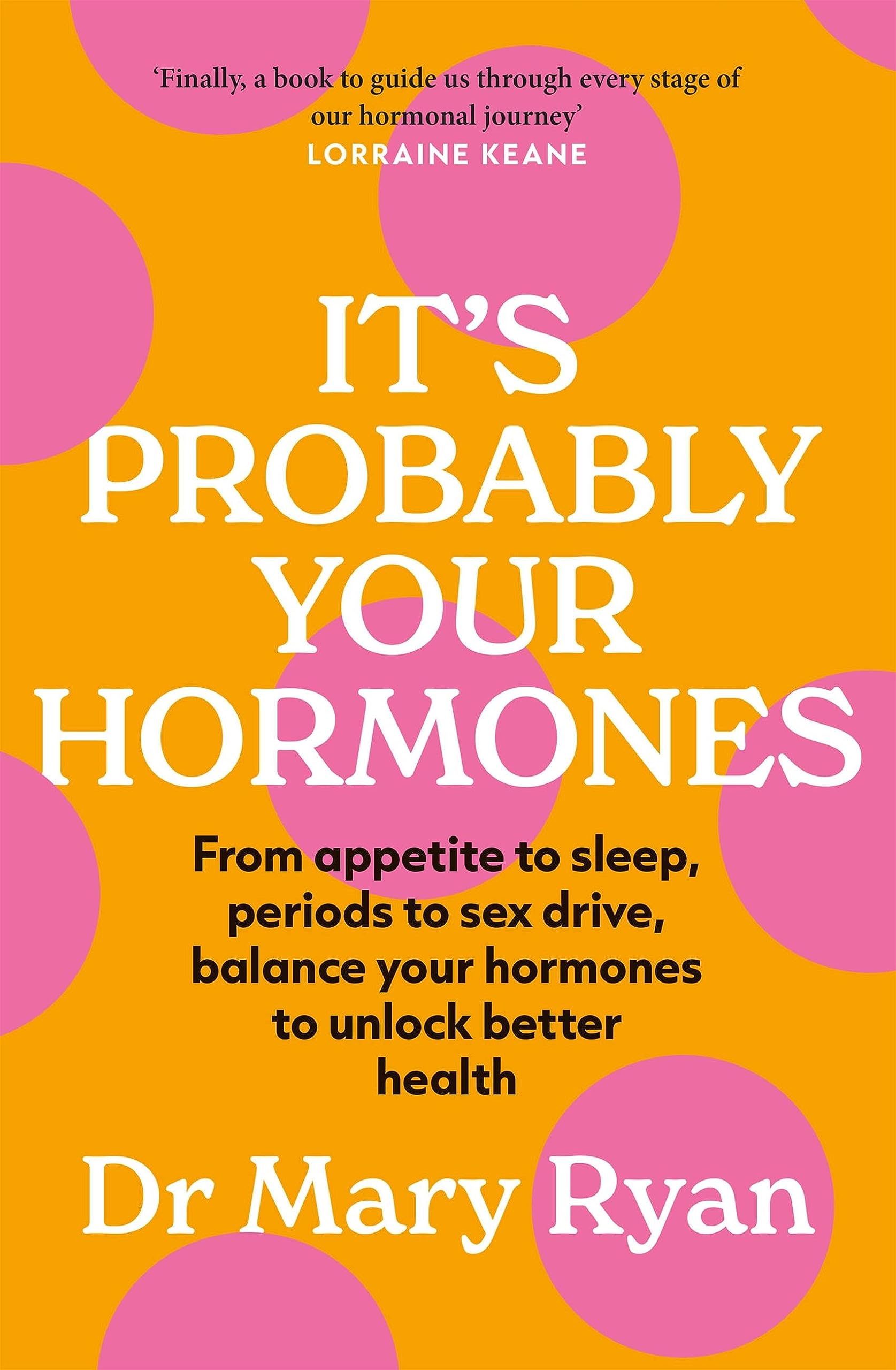 It's Probably Your Hormones: From appetite to sleep, periods to sex drive, balance your hormones to unlock better health Medicine