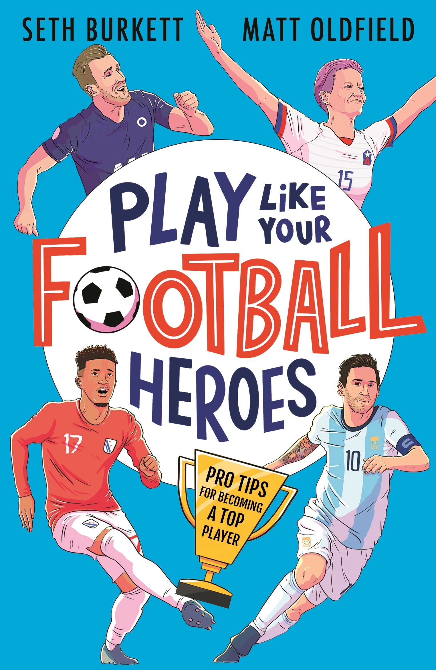 Play Like Your Football Heroes: Pro tips for becoming a top player Leisure & Fun