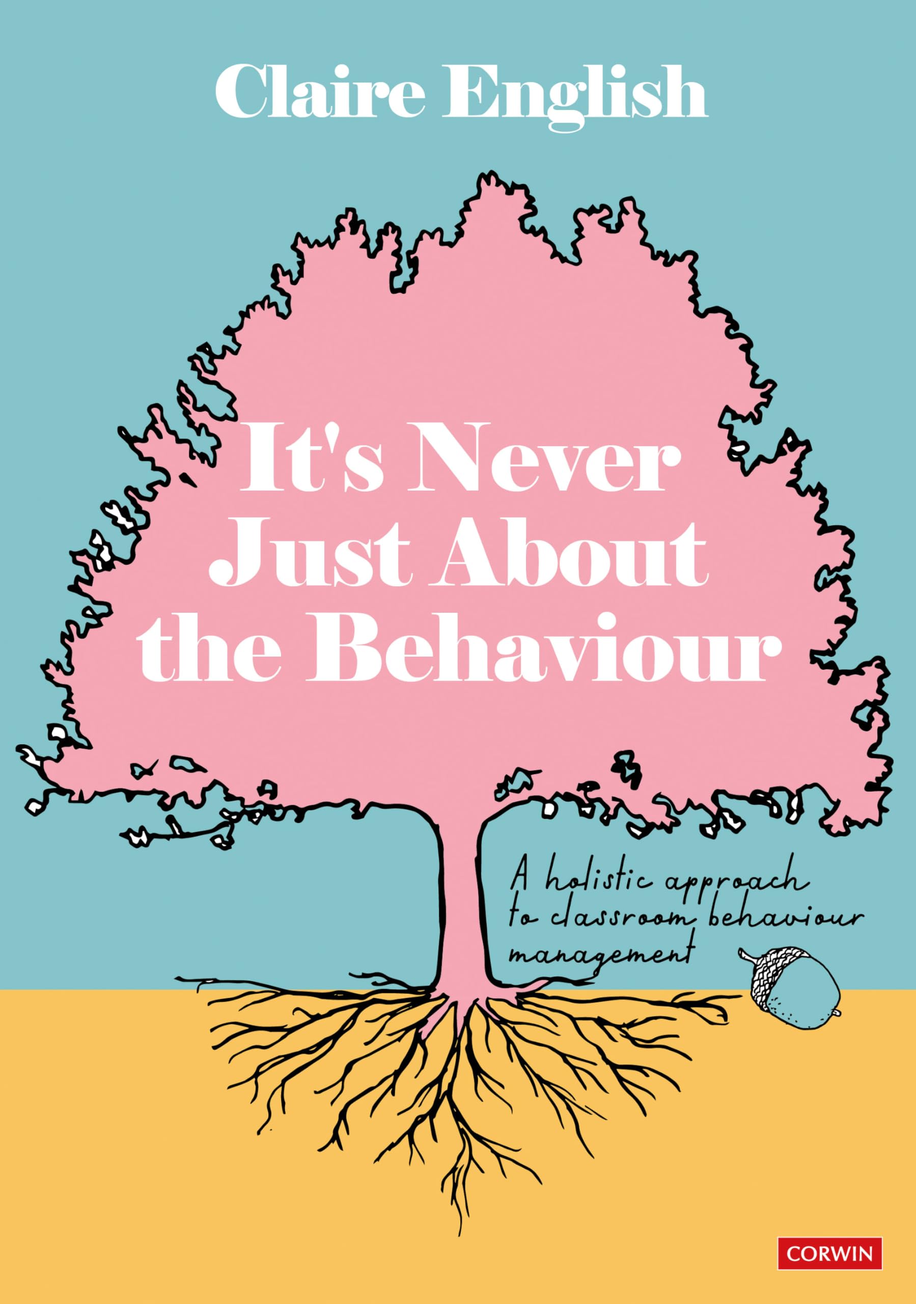 It's Never Just About The Behaviour: A holistic approach to classroom behaviour management Business, Finance & Career