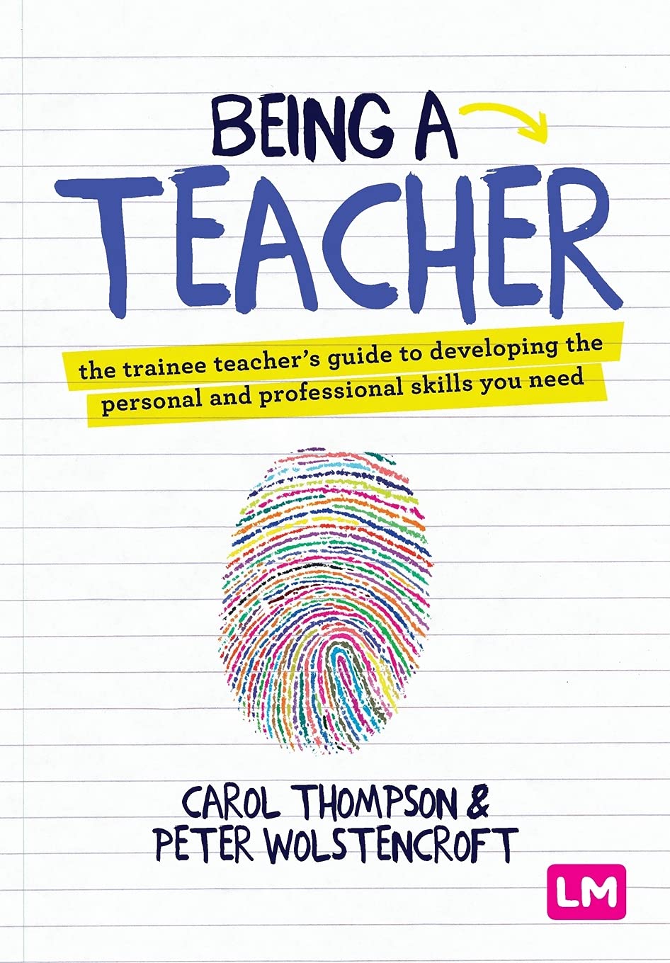 Being a Teacher: The trainee teacher's guide to developing the personal and professional skills you need Education & Training