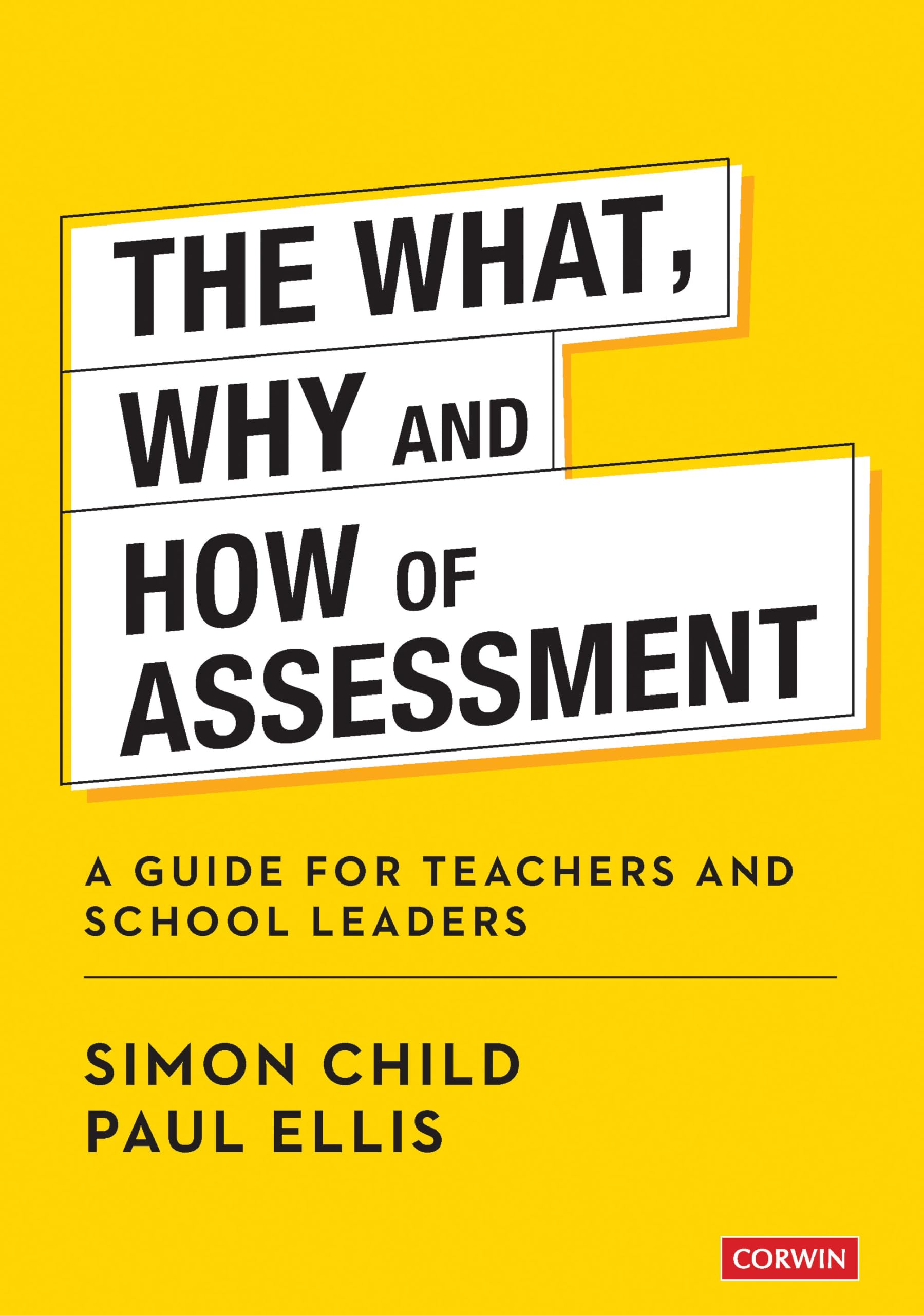 The What, Why and How of Assessment: A guide for teachers and school leaders (Corwin Ltd) Business, Finance & Career