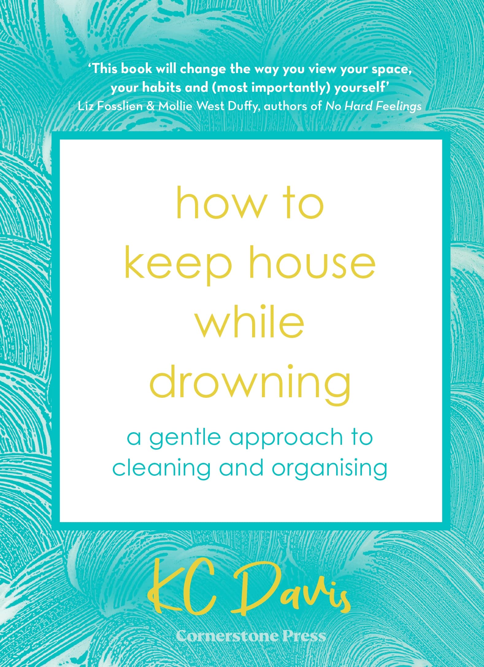 How to Keep House While Drowning: A gentle approach to cleaning and organising Business, Finance & Career