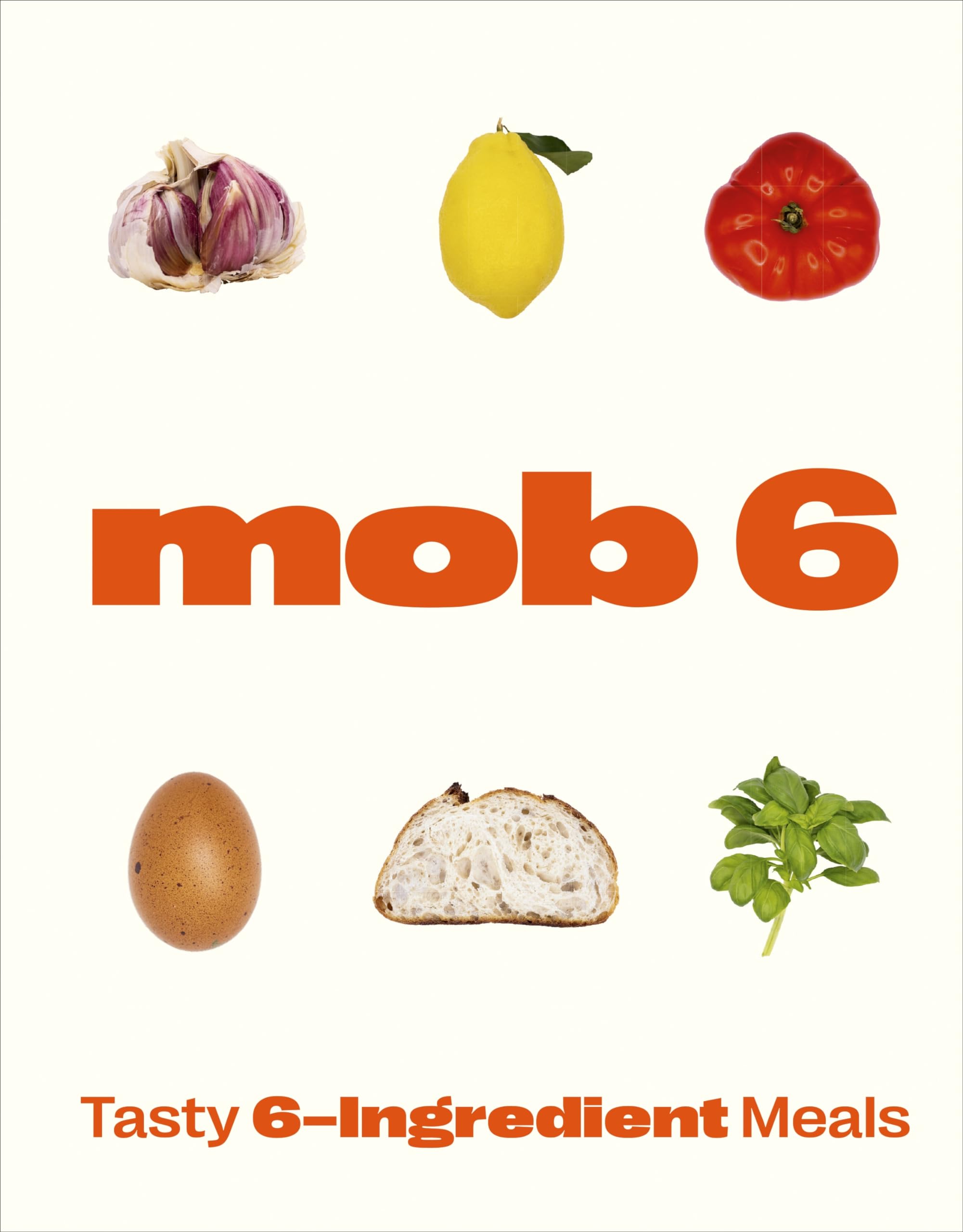 Mob 6: Tasty 6-Ingredient Meals: Tasty 6-Ingredient Meals Leisure, Home & Garden