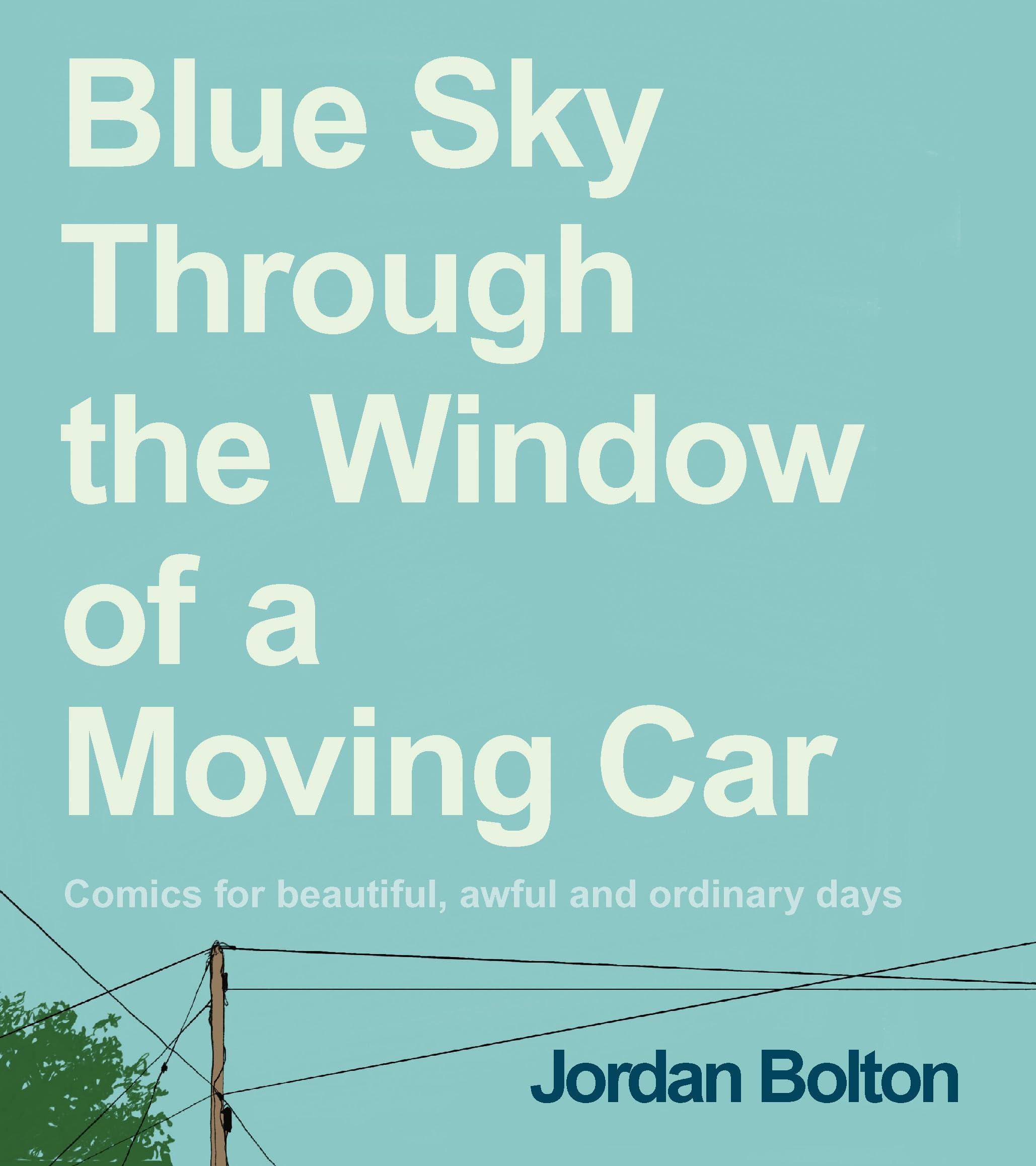 Blue Sky Through the Window of a Moving Car: Comics for beautiful, awful and ordinary days Poetry