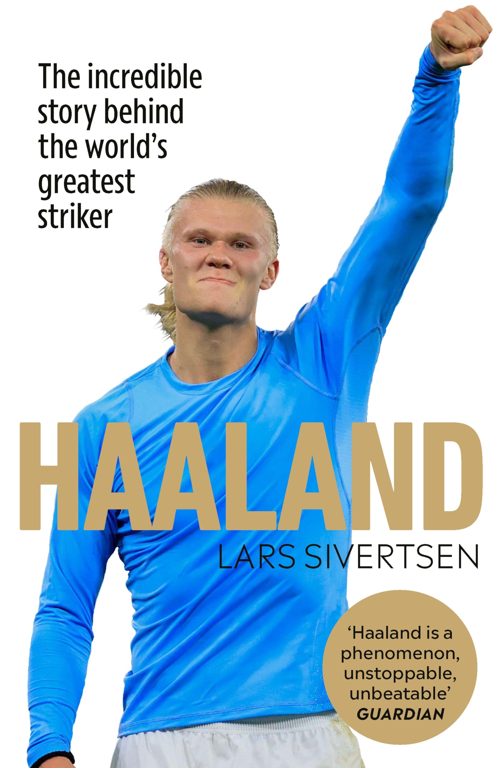 Haaland: The incredible story behind the world’s greatest striker book