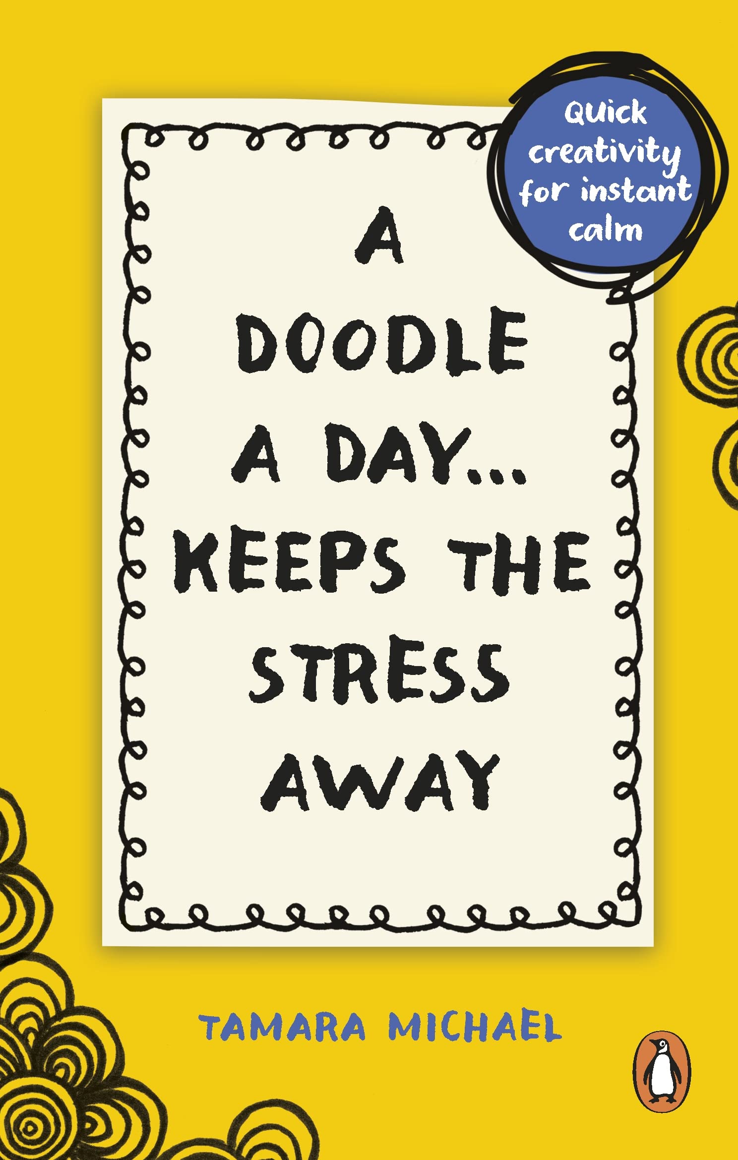 A Doodle a Day Keeps the Stress Away: Quick creativity for instant calm Medicine