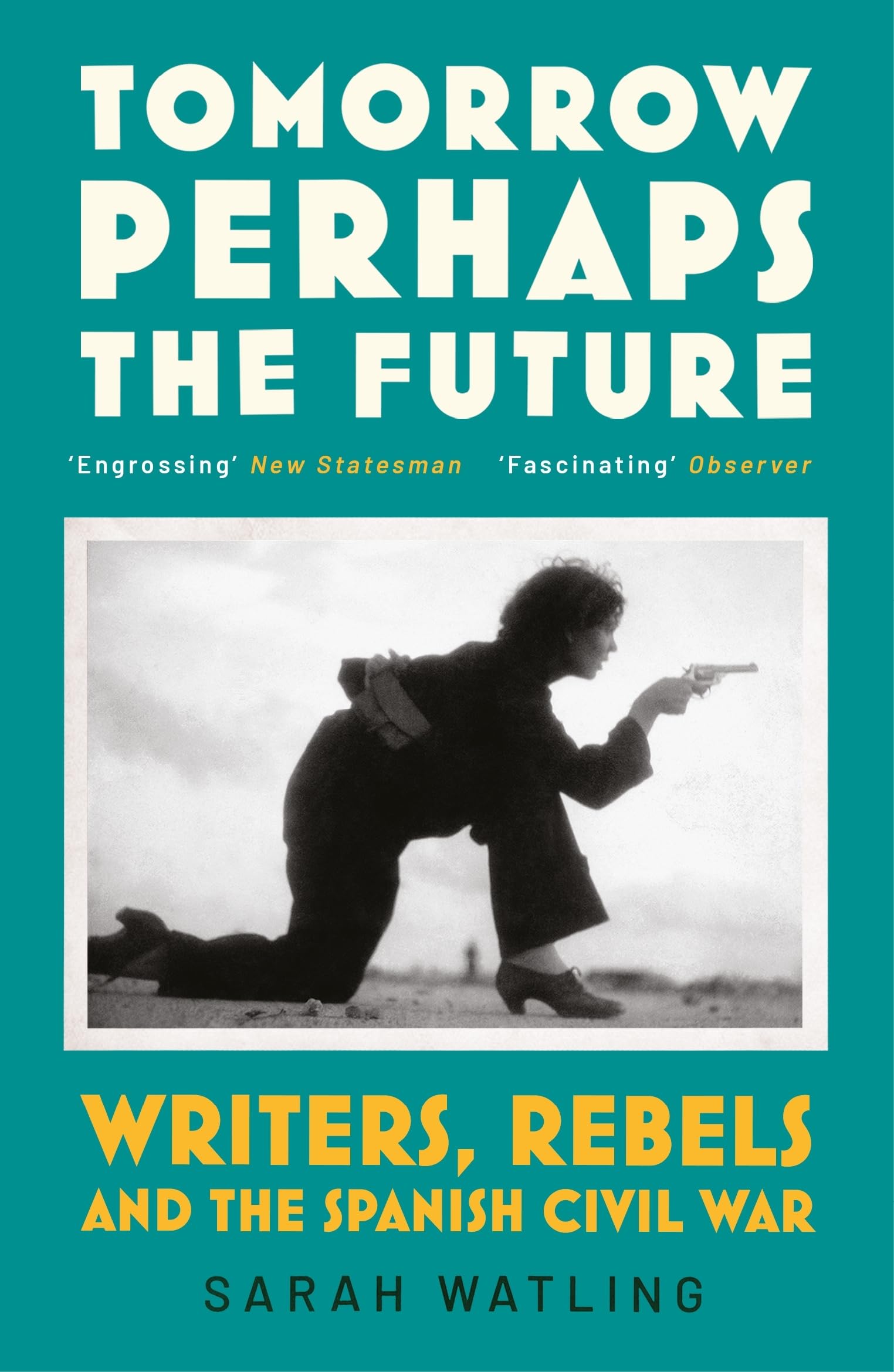 Tomorrow Perhaps the Future: Writers, Rebels and the Spanish Civil War Books