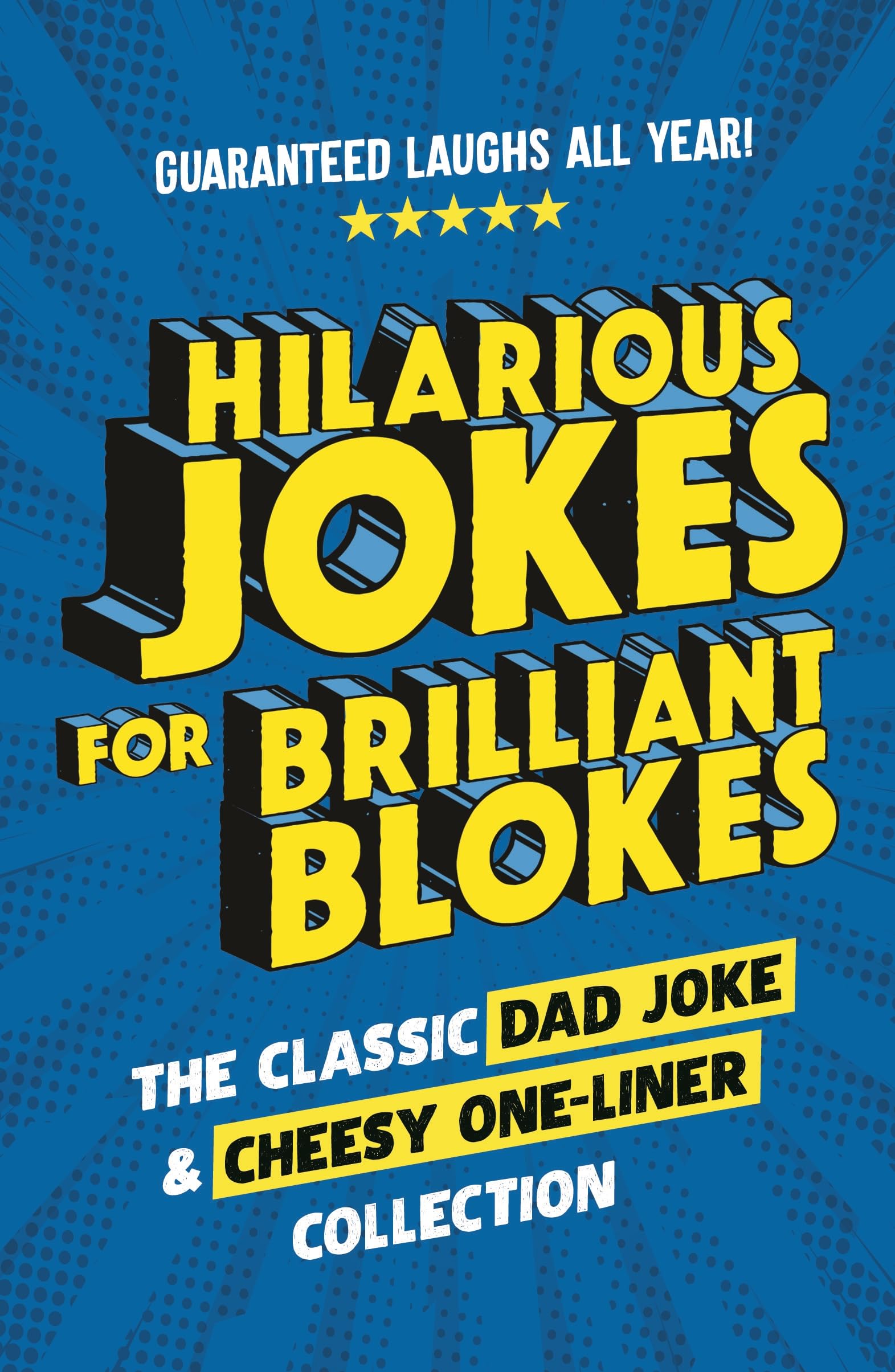 Hilarious Jokes for Brilliant Blokes: The Classic Dad Joke and Cheesy One-liner Collection (The perfect gift for him – guaranteed laughs for all ages) Lifestyle