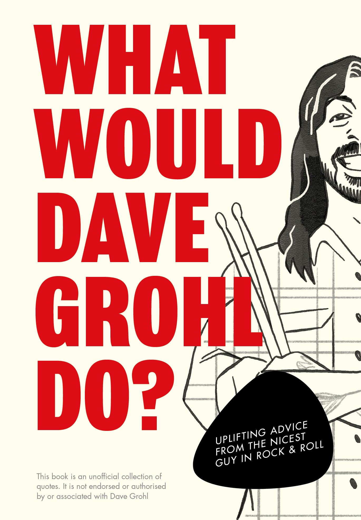 What Would Dave Grohl Do?: Uplifting advice from the nicest guy in rock & roll Business, Finance & Career