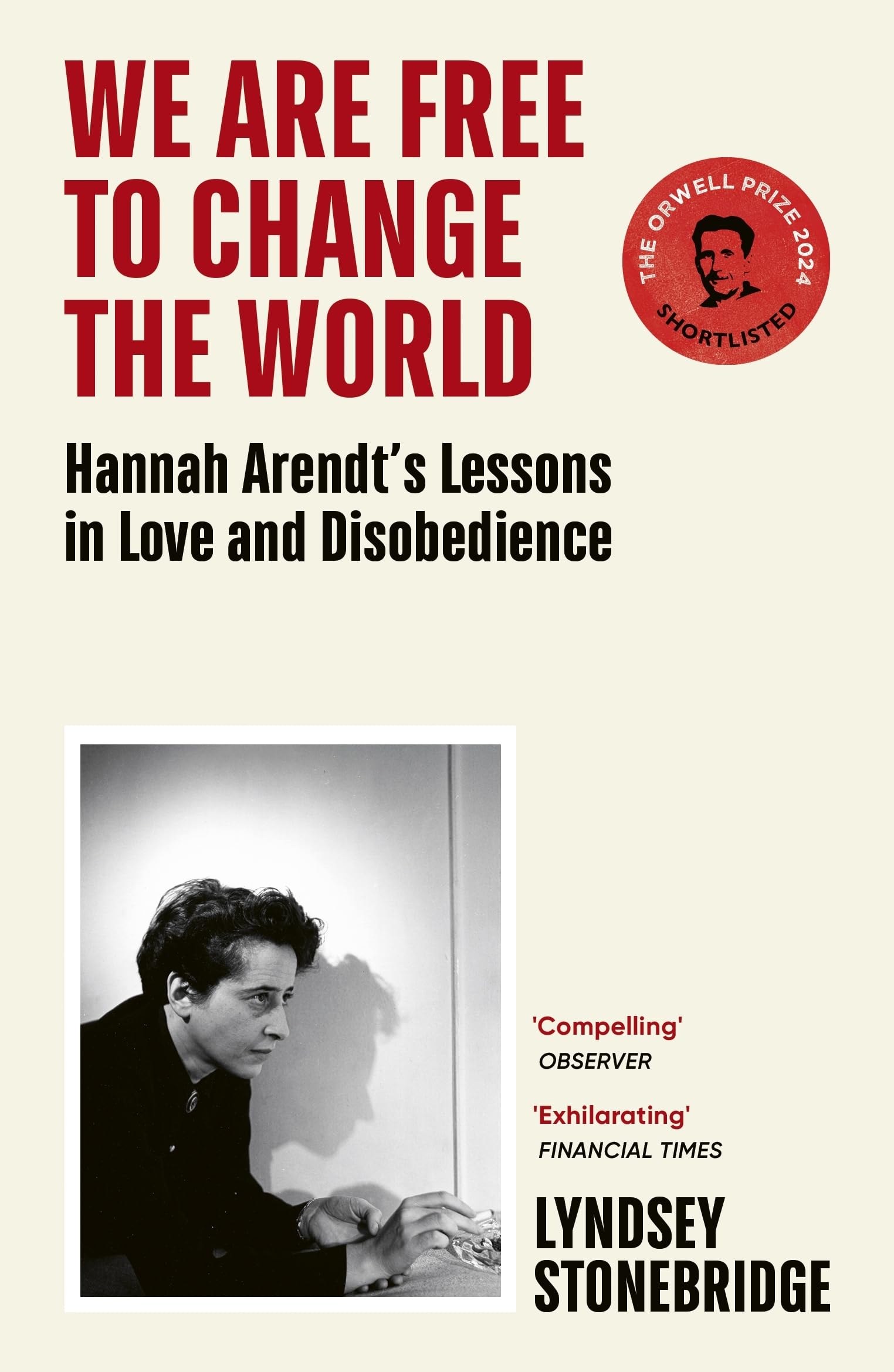 We Are Free to Change the World: Hannah Arendt’s Lessons in Love and Disobedience Philosophy