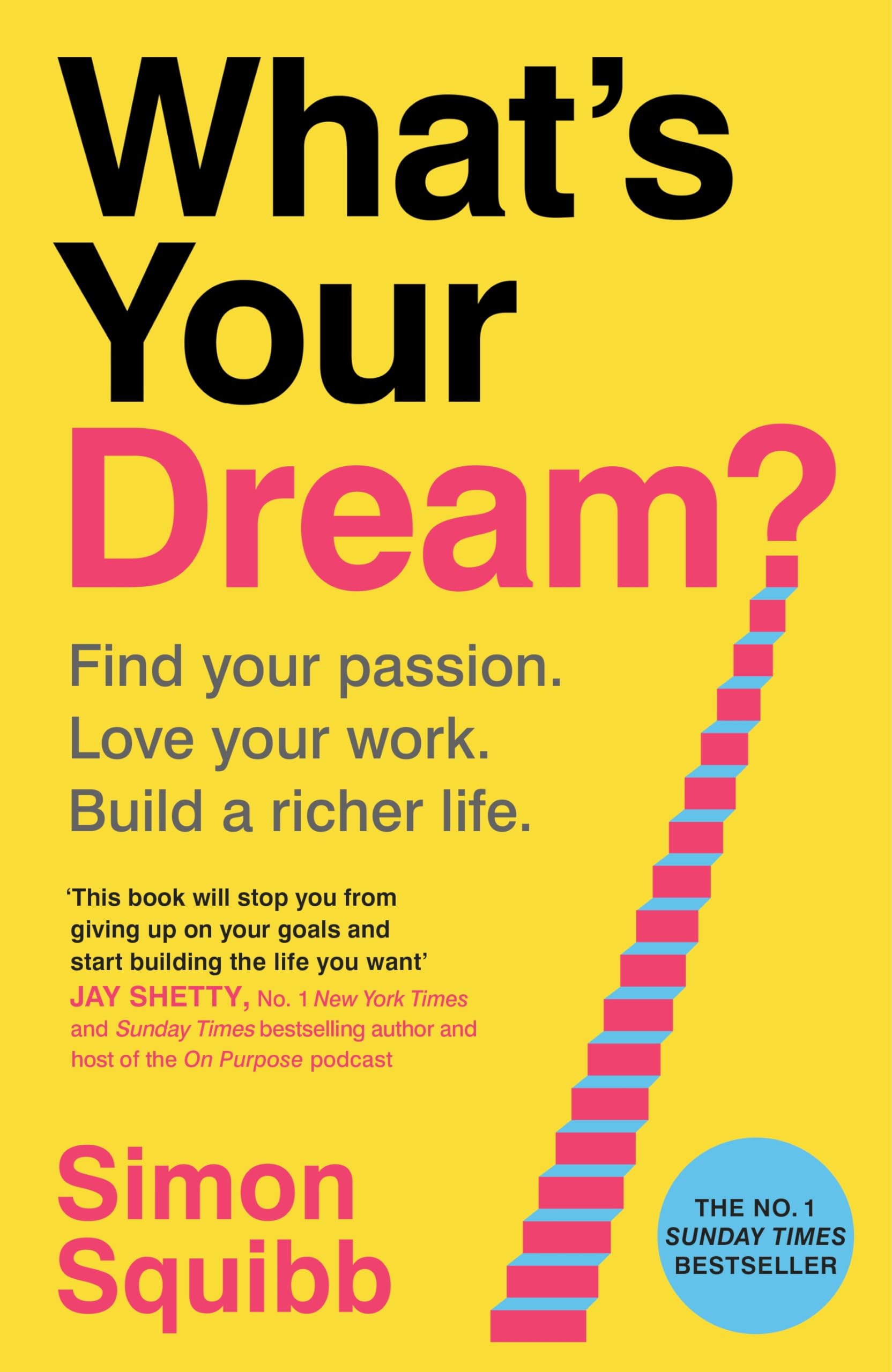 What's Your Dream?: The #1 Sunday Times Bestselling Business Book to Help Find Your Passion, Love Your Work and Build a Richer Life Politics & Society