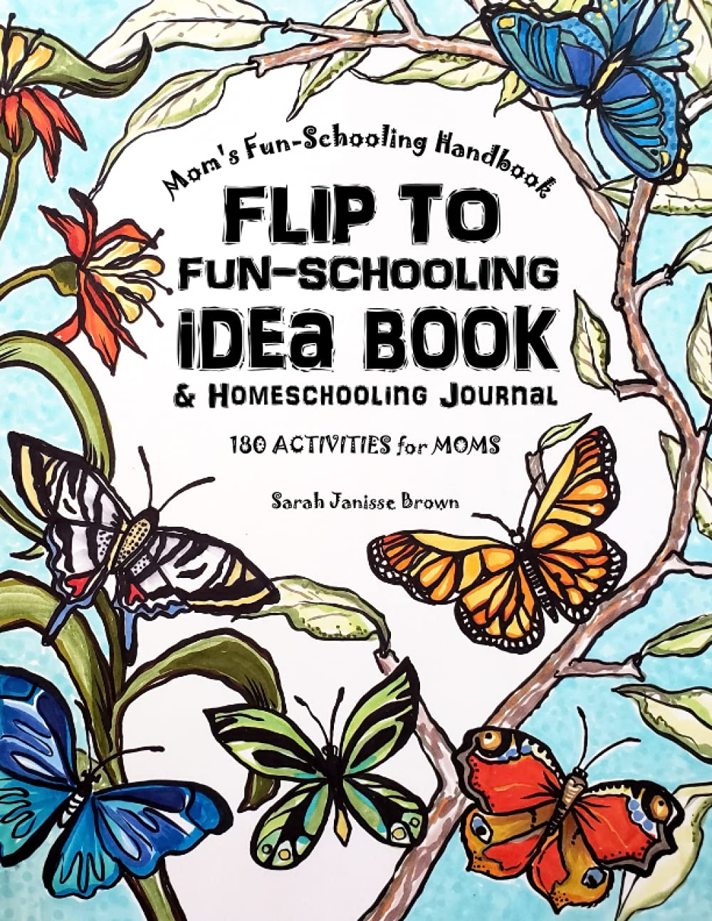 Mom's Fun-Schooling Handbook: Flip to Fun-Schooling - An Idea Book & Coloring Journal for Homeschooling Moms Study Guides