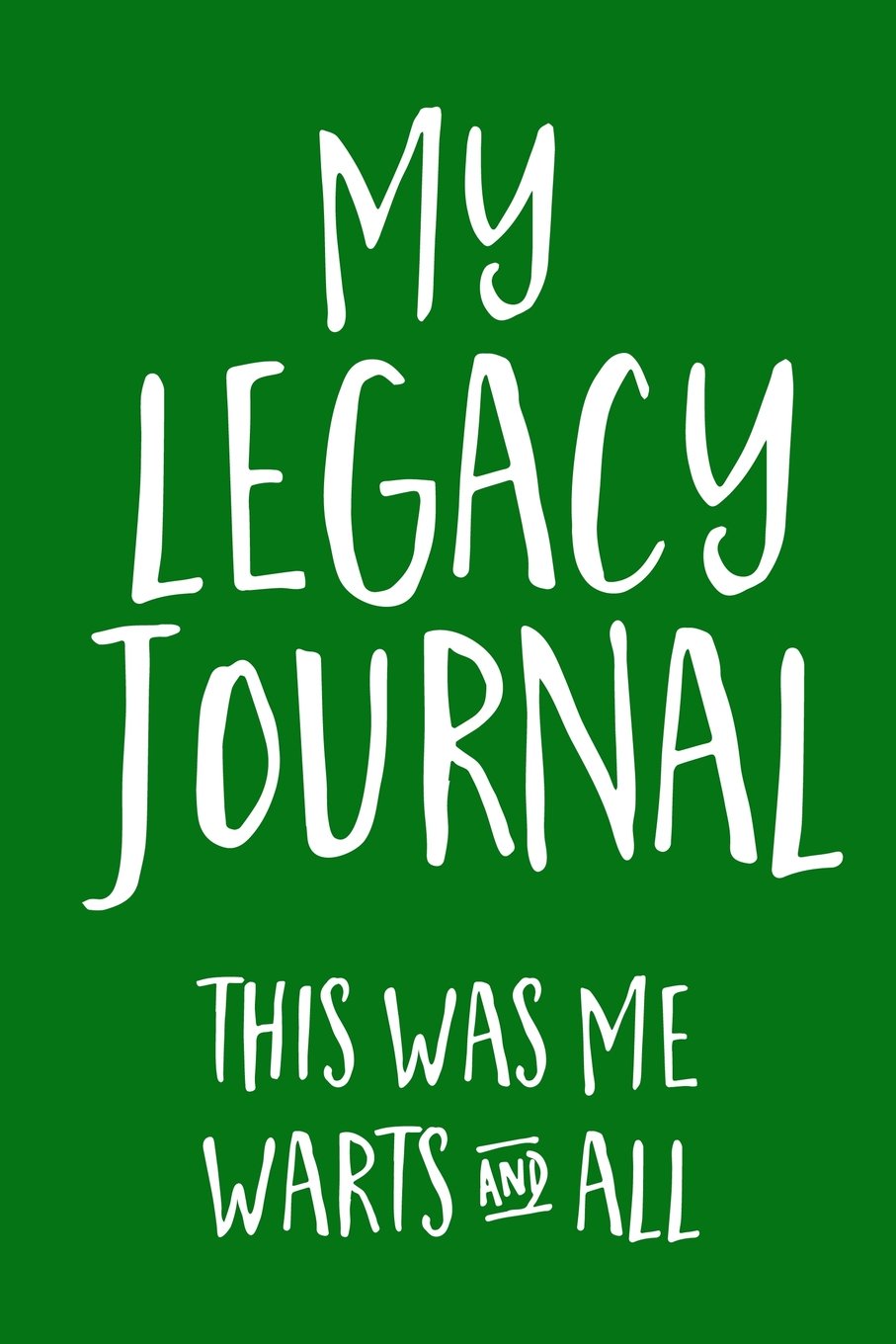 My Legacy Journal (Green): This Was Me, Warts & All! book