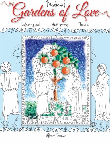Medieval Gardens of Love: Anti-Stress Coloring Book - Tome II Hobbies & Crafts