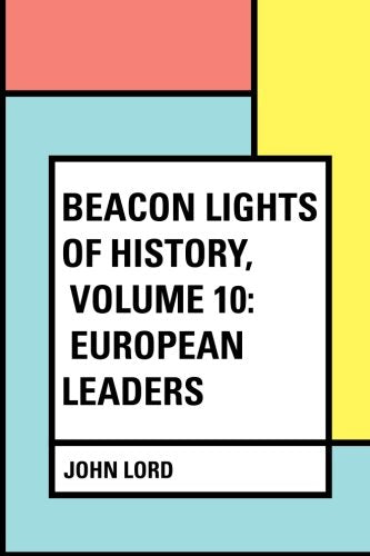 Beacon Lights of History, Volume 10: European Leaders Politics & History