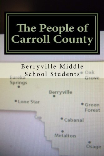 The People of Carroll County: Biographies of people who have influenced the communities in Carroll County, AR written by 7th graders of Berryville Middle School (Volume 1) Memories