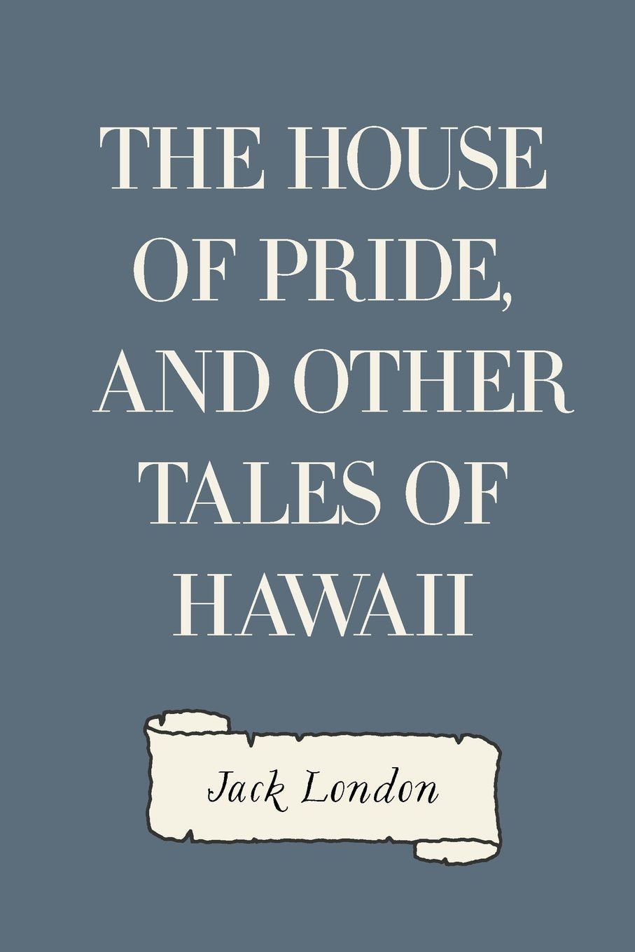 The House of Pride, and Other Tales of Hawaii Historical Fiction