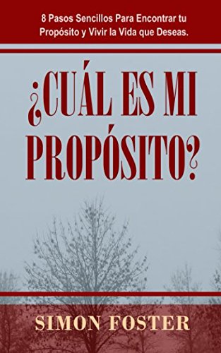 ¿Cuál Es Mi Propósito?: 8 Pasos Sencillos para Encontrar tu Propósito y Vivir la Vida que Deseas Business, Finance & Career