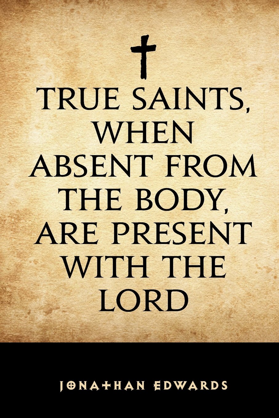 True Saints, When Absent from the Body, Are Present with the Lord Religion & Esotericism