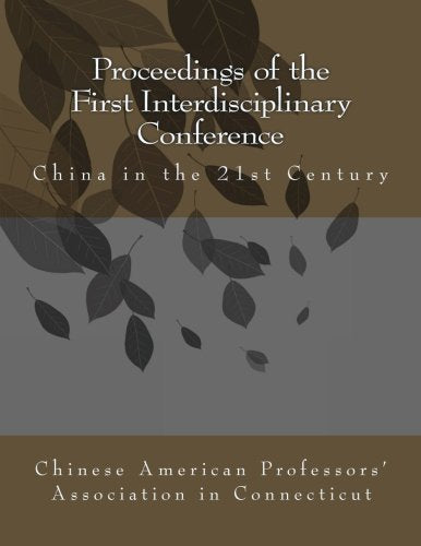Proceedings of the First Interdisciplinary Conference: China in the 21st Century (Chinese American Professors’ Association in Connecticut (CAPA-CT) Annual Conference, Band 1) Social Sciences