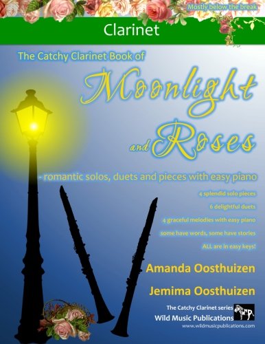 The Catchy Clarinet Book of Moonlight and Roses: romantic solos, duets, and pieces with easy piano. All tunes are in easy keys and arranged especially for clarinet, mostly below the break. Sheet Music