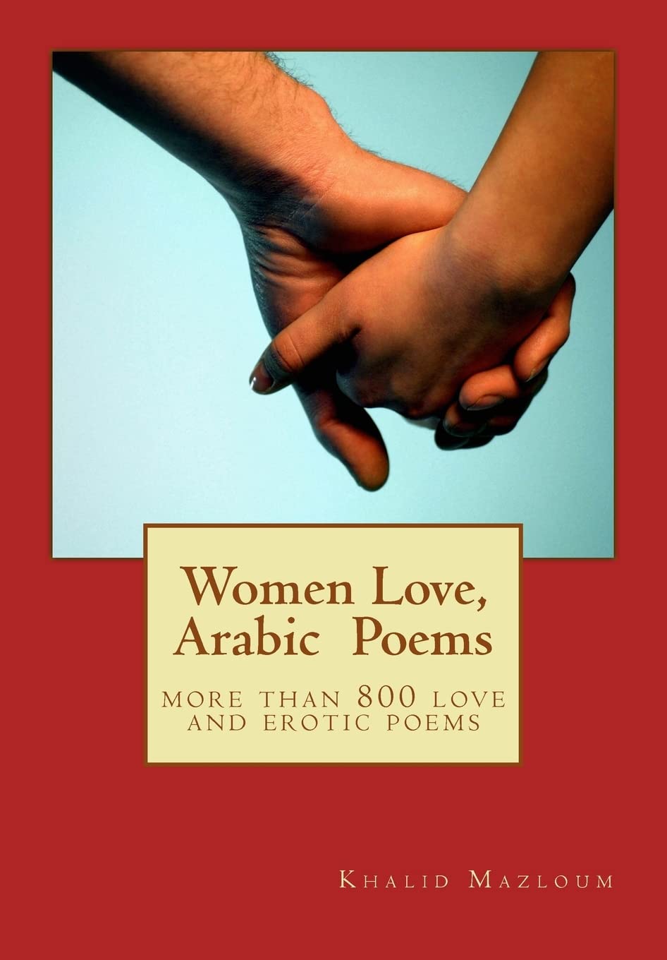 Women love, Arabic poems: more than 800 love and erotic poems (Khaled Misbah Mazloum collection, Band 1) Poetry