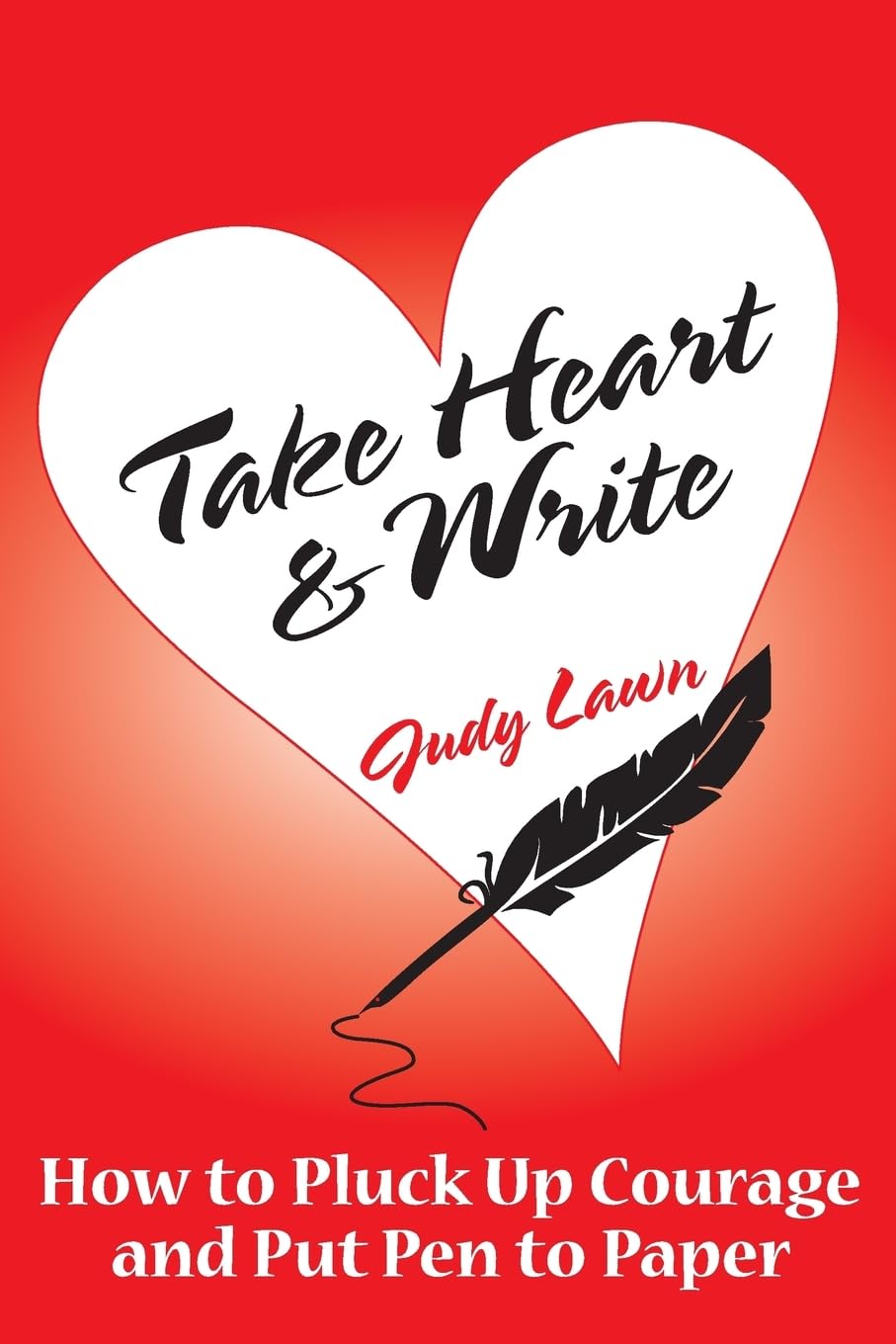 Take Heart And Write: How To Pluck Up Courage and Put Pen To Paper Media & Communication