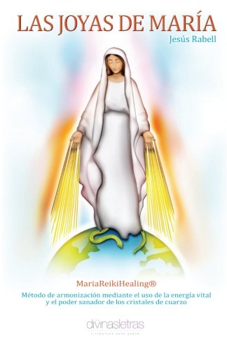 Las joyas de Maria: MariaReikiHealing, Metodo de armonizacion mediante el uso de la energia vital y el poder sanador de los cristales de cuarzo Religion & Esotericism