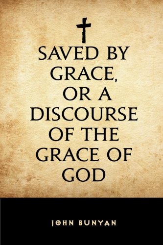 Saved By Grace, or A Discourse of the Grace of God Books