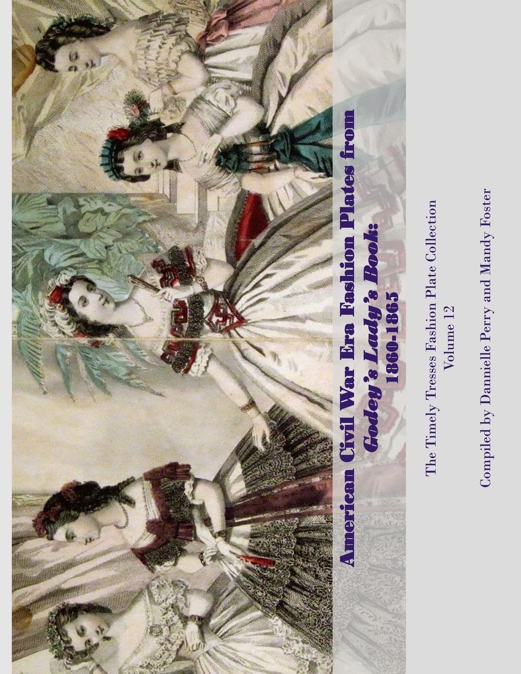 American Civil War Era Fashion Plates from Godey's Lady's Book (Timely Tresses Fashion Plate Collection, Band 12) Film, Art & Culture