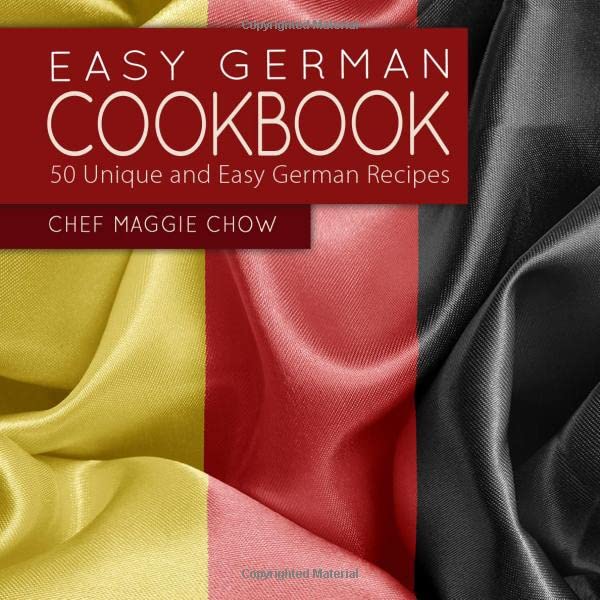 Easy German Cookbook: 50 Unique and Easy German Recipes Cooking & Enjoying