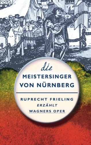 Die Meistersinger von Nürnberg: Ein Opern(ver)führer (Prinz Rupis Opern(ver)führer, Band 3) Arts & Music