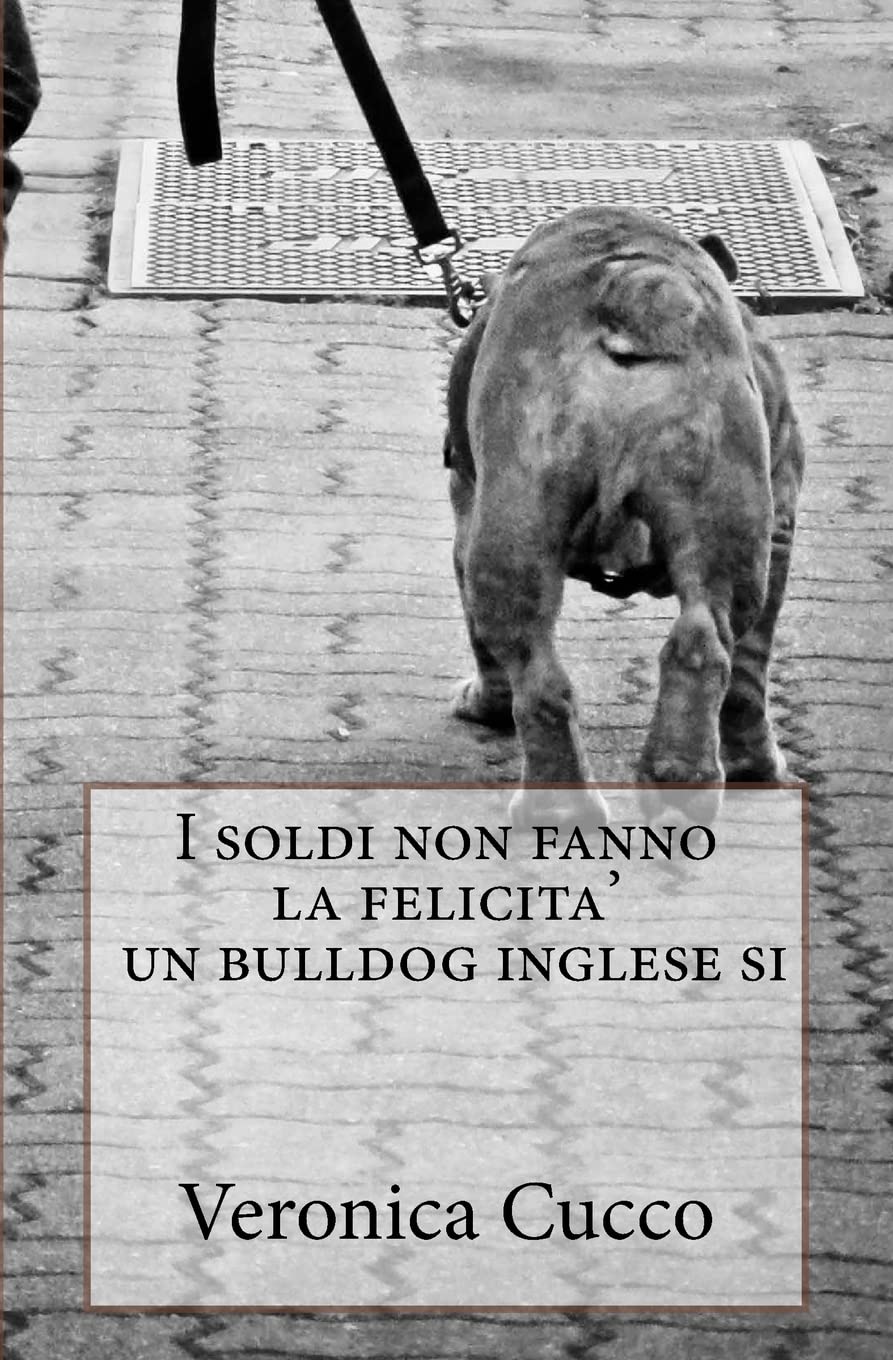 I soldi non fanno la felicita' un bulldog inglese si. book
