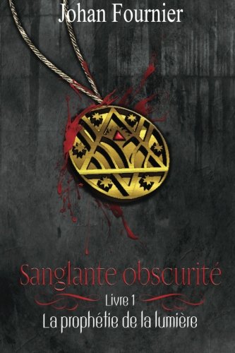 Sanglante Obscurité: La prophétie de la lumière Dark Fantasy