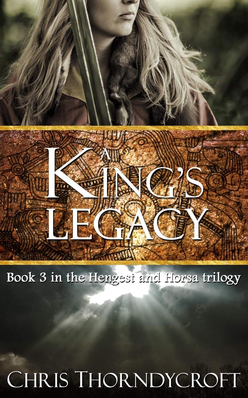 A King's Legacy (The Hengest and Horsa Trilogy, Band 3) Historical Fiction