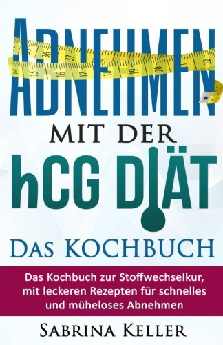 hCG: Abnehmen mit der hCG-Diät - Das KOCHBUCH: Das Kochbuch zur Stoffwechselkur, mit leckeren Rezepten für schnelles und müheloses Abnehmen. (Rezepte, ... hCG, Fatburner, Gesund abnehmen, Abnehmtipps) Health, Nutrition & Fitness