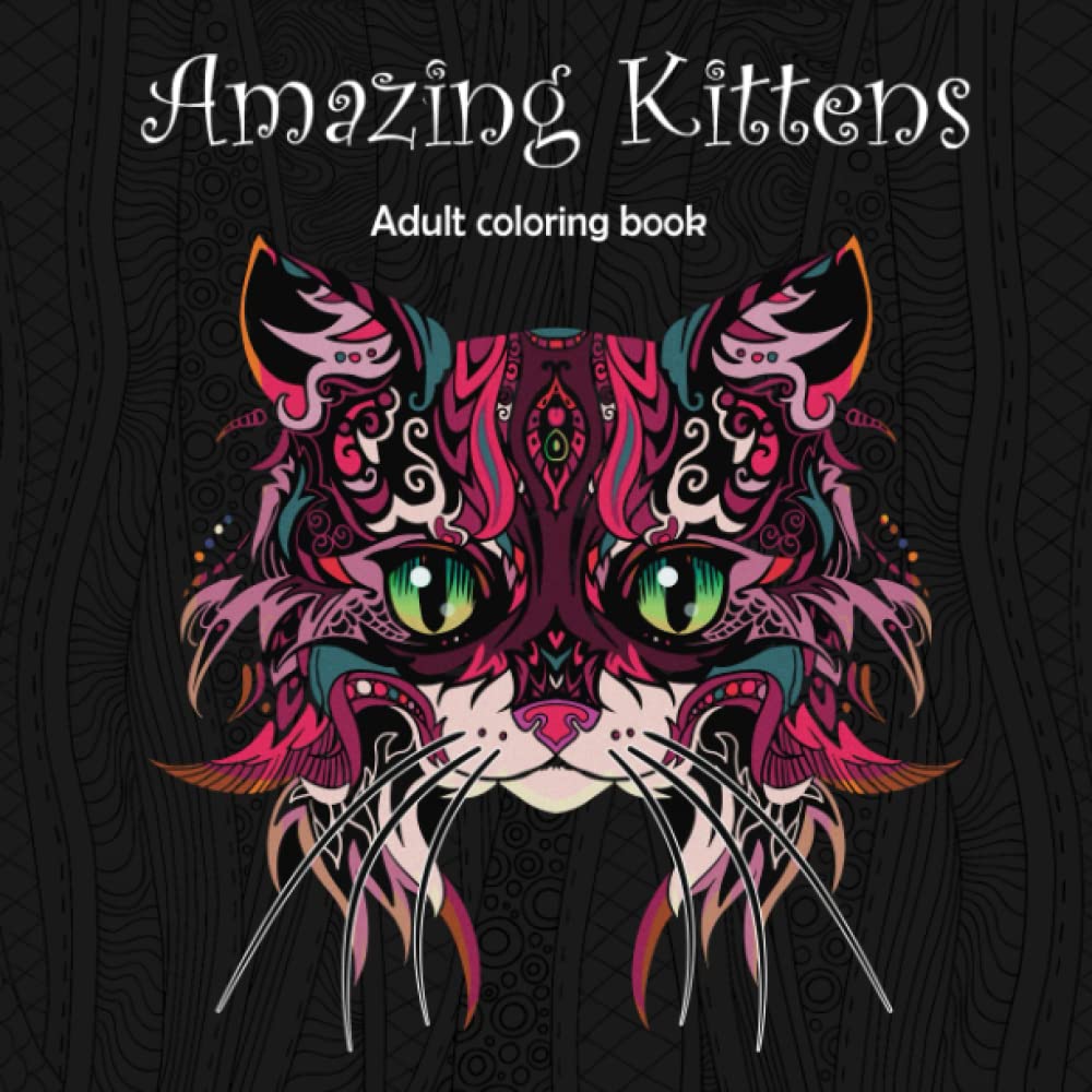 Amazing Kittens: Adult Coloring Book (Stress Relieving Creative Fun Drawings to Calm Down, Reduce Anxiety & Relax., Band 6) Film, Art & Culture