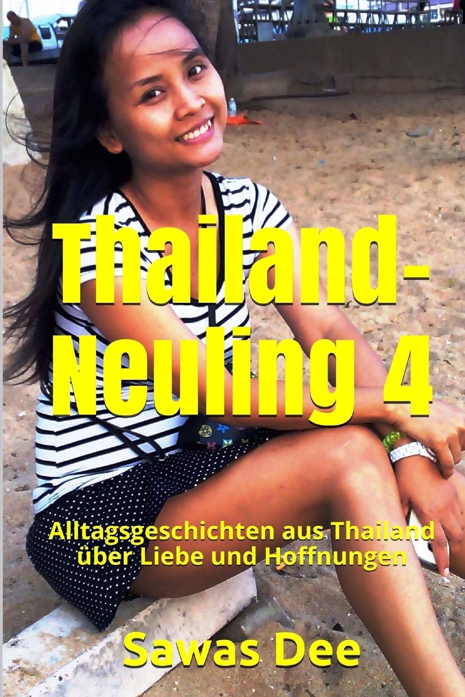 Thailand-Neuling 4: Alltagsgeschichten aus Thailand über Liebe und Hoffnungen: Volume 4 book